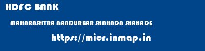HDFC BANK  MAHARASHTRA NANDURBAR SHAHADA SHAHADE  micr code